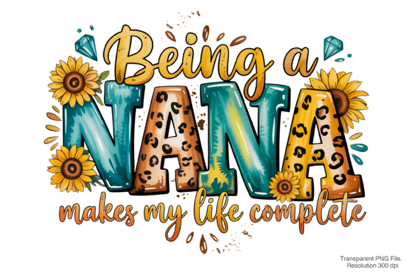 Being a Nana Makes My Life Complete PNG
