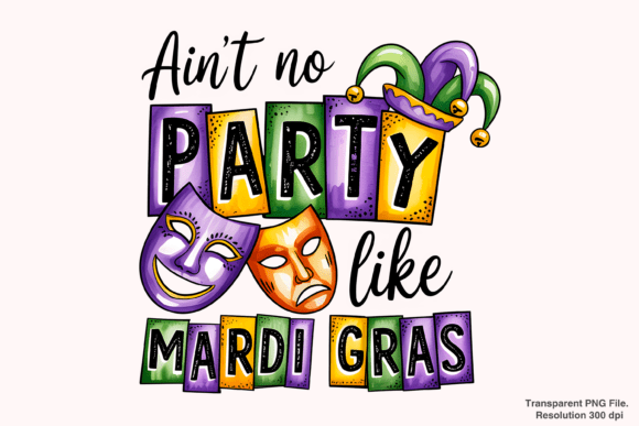 Evaluating the Ain t No Party Like Mardi Gras PNG for Creative Projects